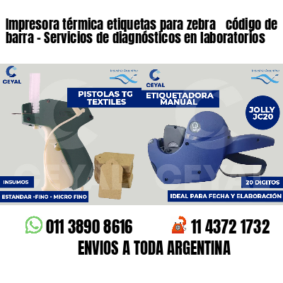 Impresora térmica etiquetas para zebra  código de barra - Servicios de diagnósticos en laboratorios